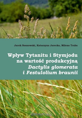 Wpływ Tytanitu i Stymjodu na wartość produkcyjną.. - Jacek Sosnowski, Katarzyna Jarecka, Milena Truba [KSIĄŻKA]