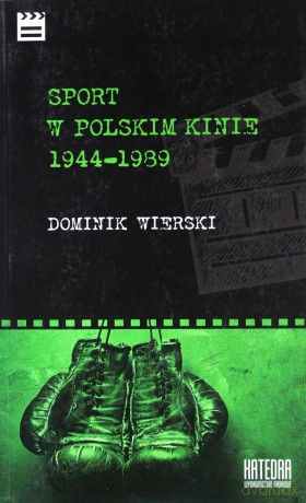 Sport w polskim kinie 1944-1989 [KSIĄŻKA]