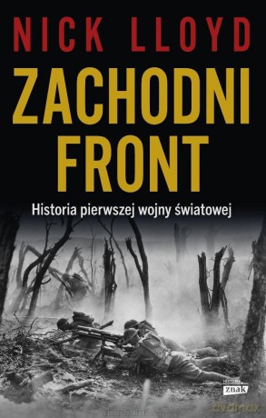 Zachodni front. Historia pierwszej wojny światowej - Lloyd Nick [KSIĄŻKA]
