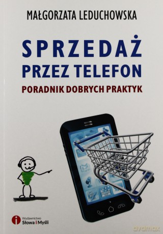 Sprzedaż przez telefon. Poradnik dobrych praktyk [KSIĄŻKA]