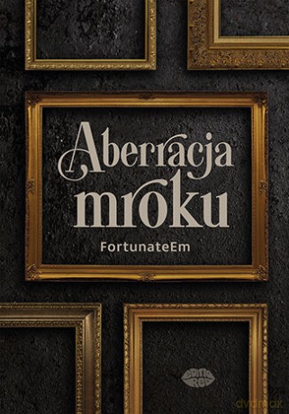 Aberracja mroku - FortunateEm [KSIĄŻKA]