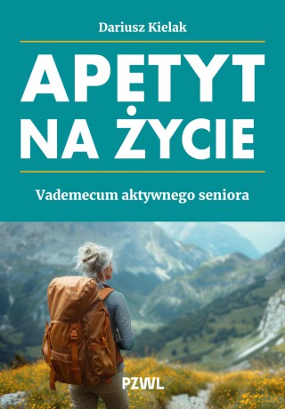Apetyt na życie. Vademecum aktywnego seniora - Dariusz Kielak [KSIĄŻKA]