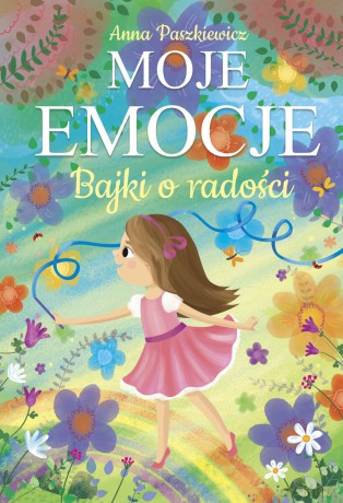 Bajki o radości. Moje emocje - Anna Paszkiewicz [KSIĄŻKA]
