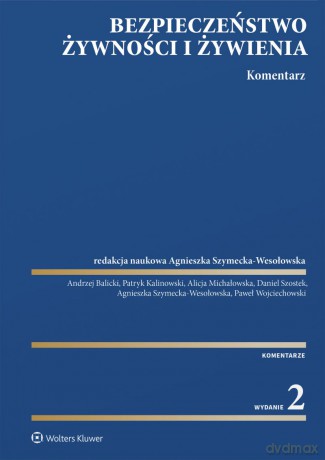 Bezpieczeństwo żywności i żywienia. Komentarz - Agnieszka Szymecka-Wesołowska [KSIĄŻKA]