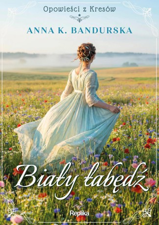 Biały łabędź. Opowieści z Kresów - Anna K. Bandurska [KSIĄŻKA]