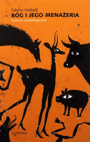 Bóg i Jego menażeria. Summa zooteologiczna - Fabrice Hadjadj [KSIĄŻKA]