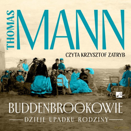 Buddenbrookowie. Dzieje upadku rodziny - Thomas Mann [AUDIOBOOK]