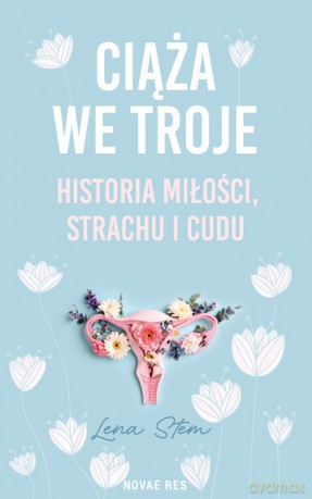 Ciąża we troje. Historia miłości, strachu i cudu - Lena Stem [KSIĄŻKA]