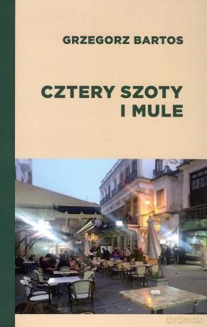 Cztery szoty i mule - Grzegorz Bartos [KSIĄŻKA]
