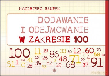 Dodawanie i odejmowanie w zakresie 100 nowe wydanie - Kazimierz Słupek [KSIĄŻKA]
