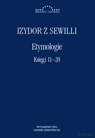 Etymologie. Księgi 11-20 - Izydor z Sewilli [KSIĄŻKA]