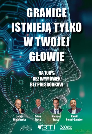 Granice istnieją tylko w twojej głowie. Na 100%. Bez wymówek. Bez półśrodków - Brian Tracy, Jacek Walkiewicz, Kamil Romel-Sambor [KSIĄŻKA]