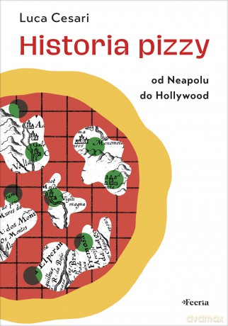Historia pizzy. Od Neapolu do Hollywood - Luca Cesari [KSIĄŻKA]