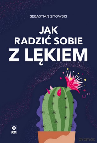 Jak radzić sobie z lękiem - Sebastian Sitowski [KSIĄŻKA]
