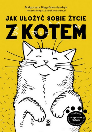 Jak ułożyć sobie życie z kotem - Małgorzata Biegańska-Hendryk [KSIĄŻKA]
