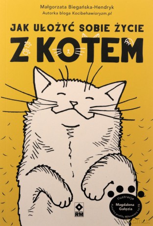 Jak ułożyć sobie życie z kotem - Małgorzata Biegańska-Hendryk [KSIĄŻKA]