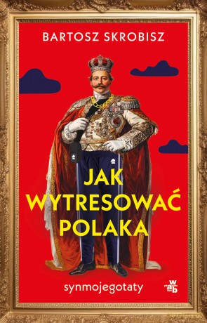 Jak wytresować Polaka - Bartosz Skrobisz [KSIĄŻKA]