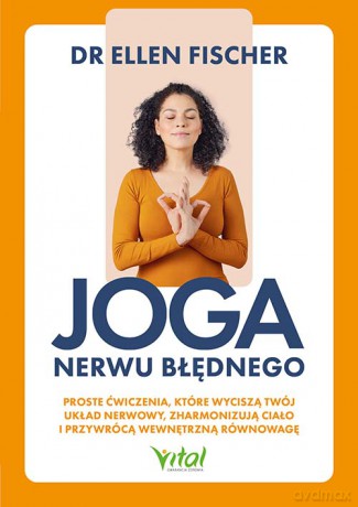 Joga nerwu błędnego. Proste ćwiczenia, które wyciszą twój układ nerwowy, zharmonizują ciało i przywrócą wewnętrzną równowagę - Ellen Fischer [KSIĄŻKA]