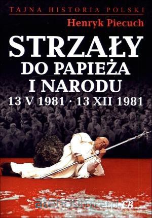 Strzały do Papieża i narodu 13 V 1981 - 13 XII 198 [KSIĄŻKA]