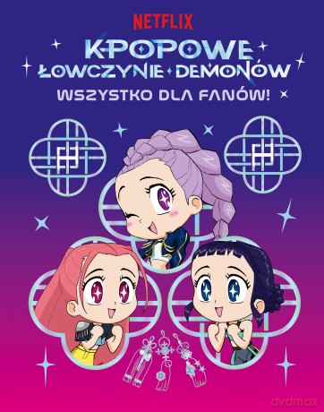 K-popowe łowczynie demonów. Wszystko dla fanów! Oficjalna książka - Angela Song [KSIĄŻKA]