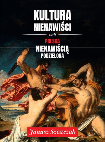 Kultura nienawiści - Janusz Szewczak [KSIĄŻKA]