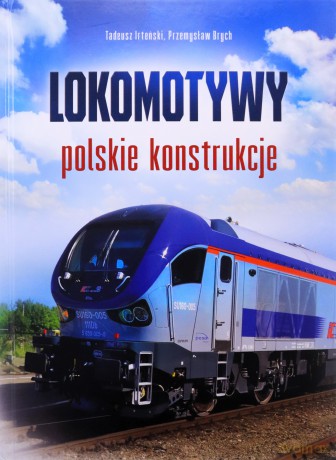 Lokomotywy. Polskie konstrukcje - Tadeusz Irteński, Przemysław Brych [KSIĄŻKA]