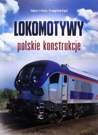 Lokomotywy. Polskie konstrukcje - Tadeusz Irteński, Przemysław Brych [KSIĄŻKA]