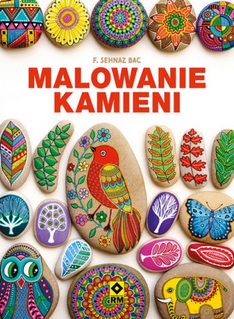 Malowanie kamieni - F. Sehnaz Bac [KSIĄŻKA]