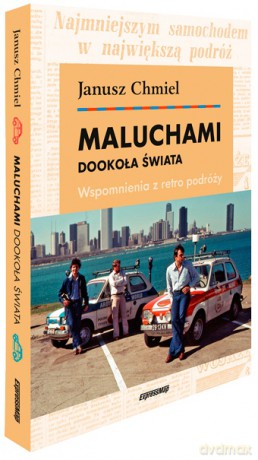 Maluchami dookoła świata Wspomnienia z retro podróży - Janusz Chmiel [KSIĄŻKA]