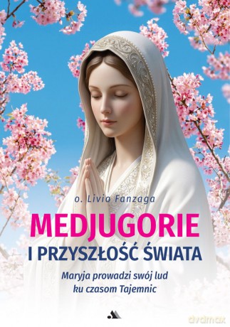 Medjugorje i przyszłość świata - Livio Fanzaga [KSIĄŻKA]