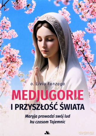 Medjugorje i przyszłość świata - Livio Fanzaga [KSIĄŻKA]