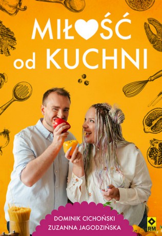 Miłość od kuchni - Dominik Cichoński, Zuzanna Jagodzińska [KSIĄŻKA]