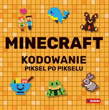 Minecraft Kodowanie piksel po pikselu - Justyna Mrowiec, Katarzyna Pluta [KSIĄŻKA]