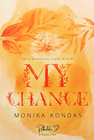 My Chance. Miasteczko Caddo Mills (Tom 1) - Monika Kondas [KSIĄŻKA]
