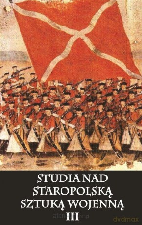 Studia nad staropolska sztuka wojenną Tom 3 [KSIĄŻKA]