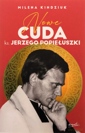 Nowe cuda ks. Jerzego Popiełuszki - Milena Kindziuk [KSIĄŻKA]