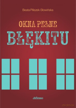 Okna pełne błękitu - Beata Piliszek-Słowińska [KSIĄŻKA]