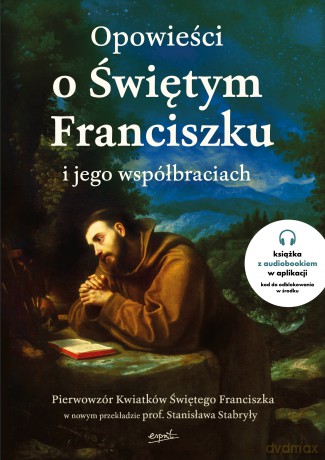 Opowieści o Świętym Franciszku i jego współbraciach [KSIĄŻKA]
