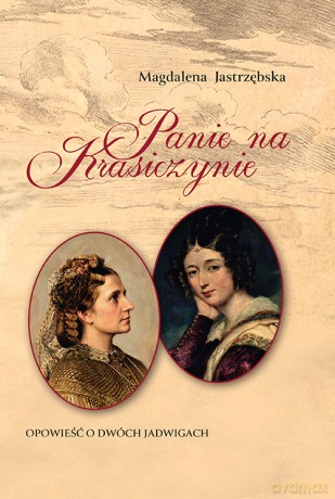 Panie na Krasiczynie. Opowieść o dwóch Jadwigach - Magdalena Jastrzębska [KSIĄŻKA]