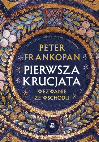 Pierwsza krucjata. Wezwanie ze Wschodu - Peter Frankopan [KSIĄŻKA]