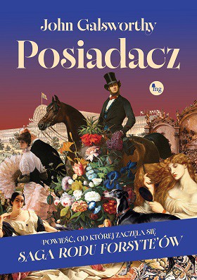 Posiadacz, powieść od której zaczęła się Saga rodu Forsyte'ów - Galsworthy John [KSIĄŻKA]