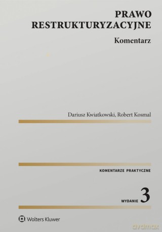 Prawo restrukturyzacyjne. Komentarz - Robert Kosmal, Dariusz Kwiatkowski [KSIĄŻKA]