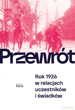 Przewrót. Rok 1926 w relacjach uczestników i świadków - Agnieszka Knyt, Aleksiej Rogozin [KSIĄŻKA]
