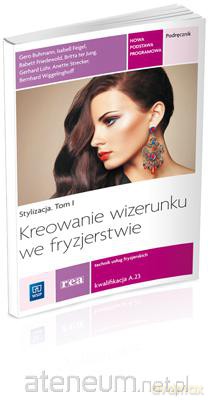 Stylizacja Tom I Kreowanie wizerunku we fryzjerstwie [KSIĄŻKA]