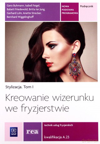 Stylizacja Tom I Kreowanie wizerunku we fryzjerstwie [KSIĄŻKA]