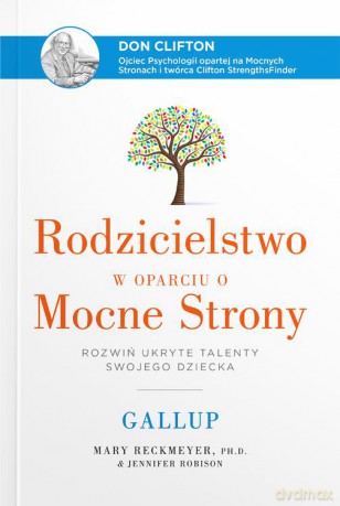 Rodzicielstwo w oparciu o Mocne Strony. Rozwiń ukryte talenty swojego dziecka - Mary Reckmeyer, Jennifer Robison [KSIĄŻKA]