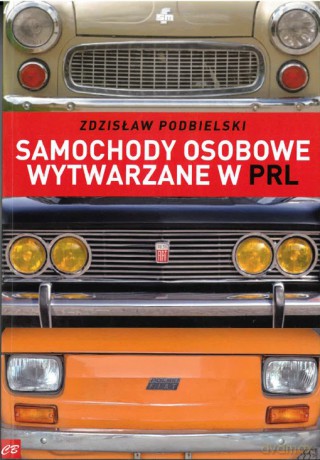 Samochody osobowe wytwarzane w PRL - Zdzisław Podbielski [KSIĄŻKA]