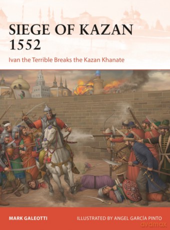 Siege of Kazan 1552 - Angel Garcia Pinto, Mark Galeotti [KSIĄŻKA]