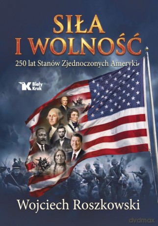 Siła i wolność. 250 lat Stanów Zjednoczonych Ameryki - Wojciech Roszkowski [KSIĄŻKA]