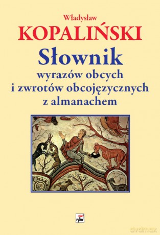 Słownik wyrazów obcych i zwrotów obcojęzycznych z almanachem - Władysław Kopaliński [KSIĄŻKA]